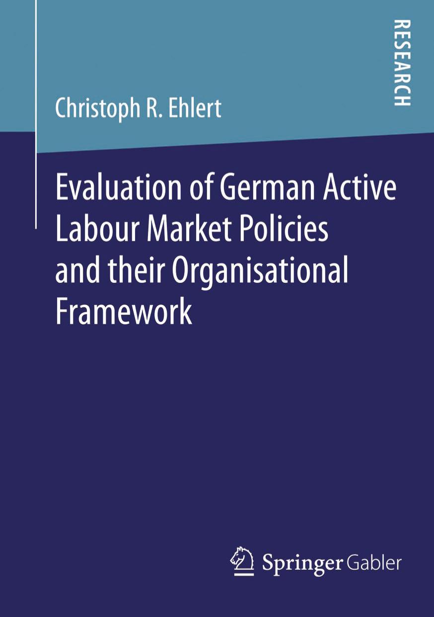 Evaluation of German Active Labour Market Policies and their Organisational Framework by Christoph R. Ehlert (auth.)