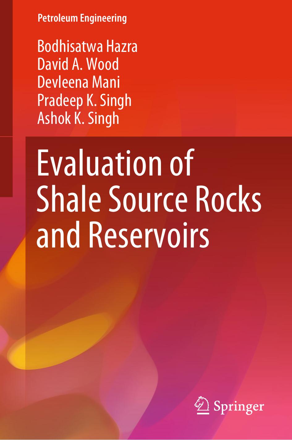 Evaluation of Shale Source Rocks and Reservoirs by Bodhisatwa Hazra David A. Wood Devleena Mani Pradeep K. Singh Ashok K. Singh