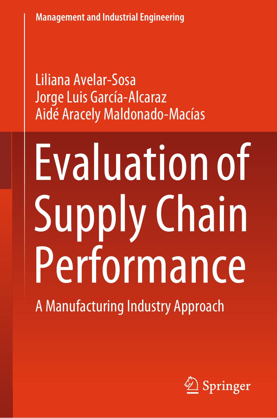 Evaluation of Supply Chain Performance by Liliana Avelar-Sosa Jorge Luis García-Alcaraz Aidé Aracely Maldonado-Macías
