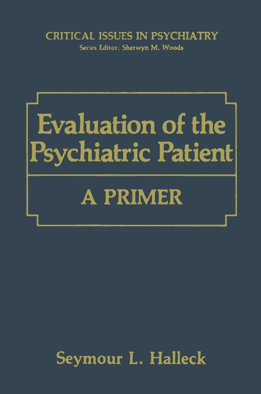 Evaluation of the Psychiatric Patient: A Primer by Seymour L. Halleck (auth.)