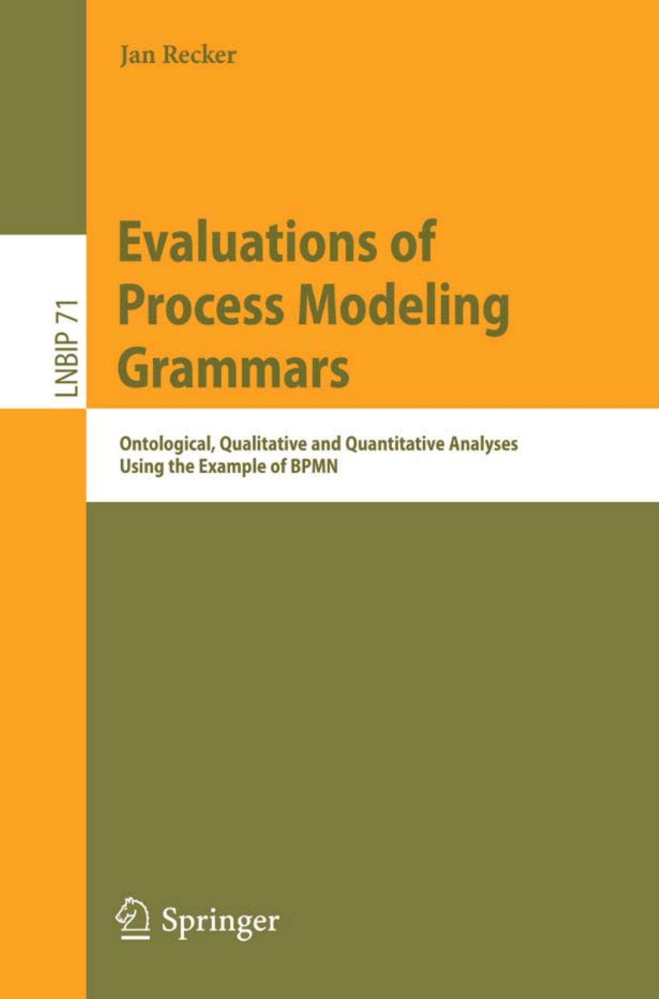 Evaluations of Process Modeling Grammars: Ontological, Qualitative and Quantitative Analyses Using the Example of BPMN by Jan Recker (auth.)