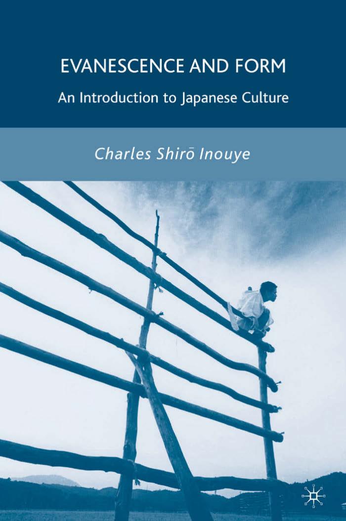 Evanescence and Form: An Introduction to Japanese Culture by Charles Shirō Inouye (auth.)