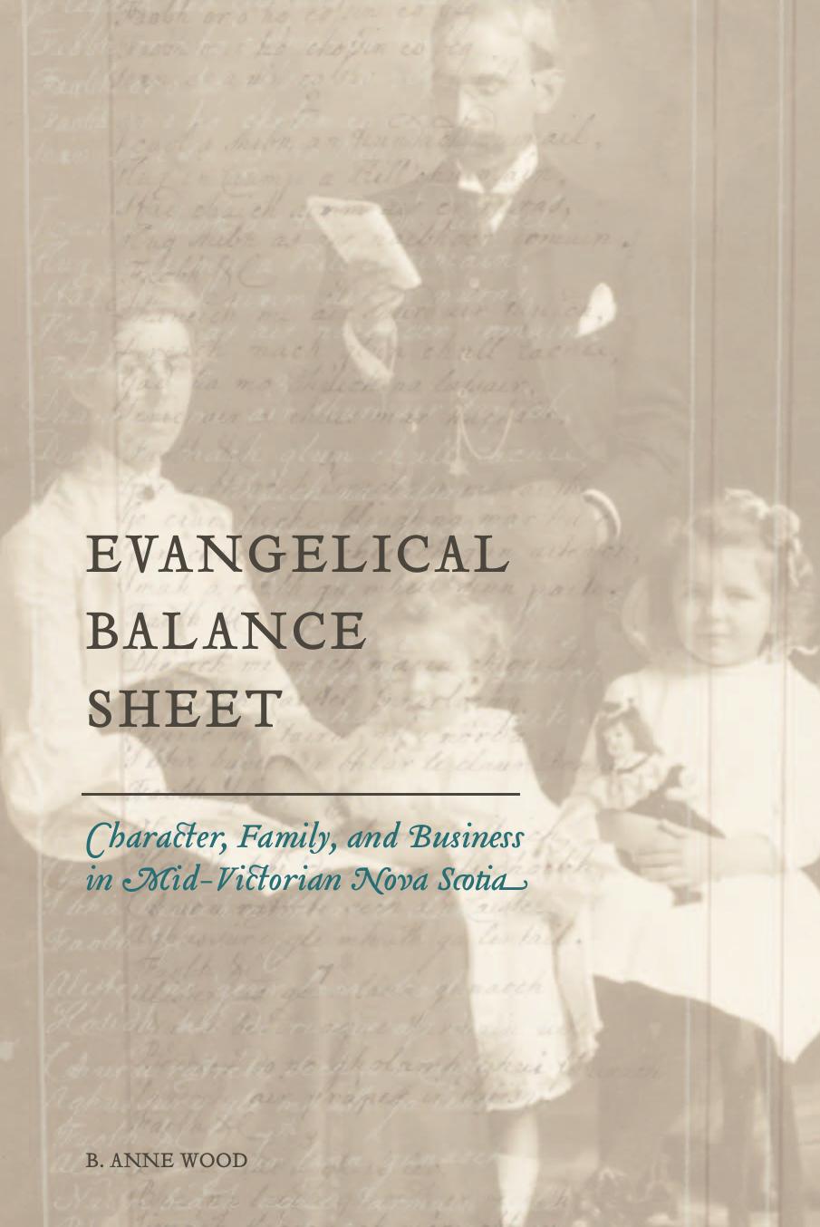 Evangelical Balance Sheet: Character, Family, and Business in Mid-Victorian Nova Scotia (Studies in Childhood and Family in Canada) by B. Anne Wood