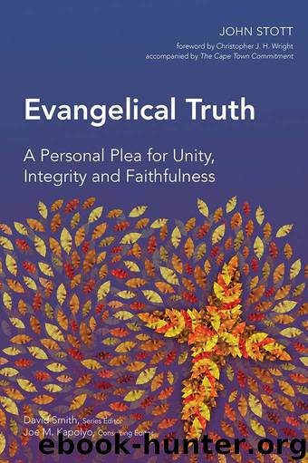 Evangelical Truth: A Personal Plea for Unity, Integrity & Faithfulness by John Stott