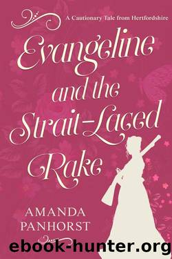 Evangeline and the Strait-Laced Rake: A Cautionary Tale from Hertfordshire by Amanda Panhorst