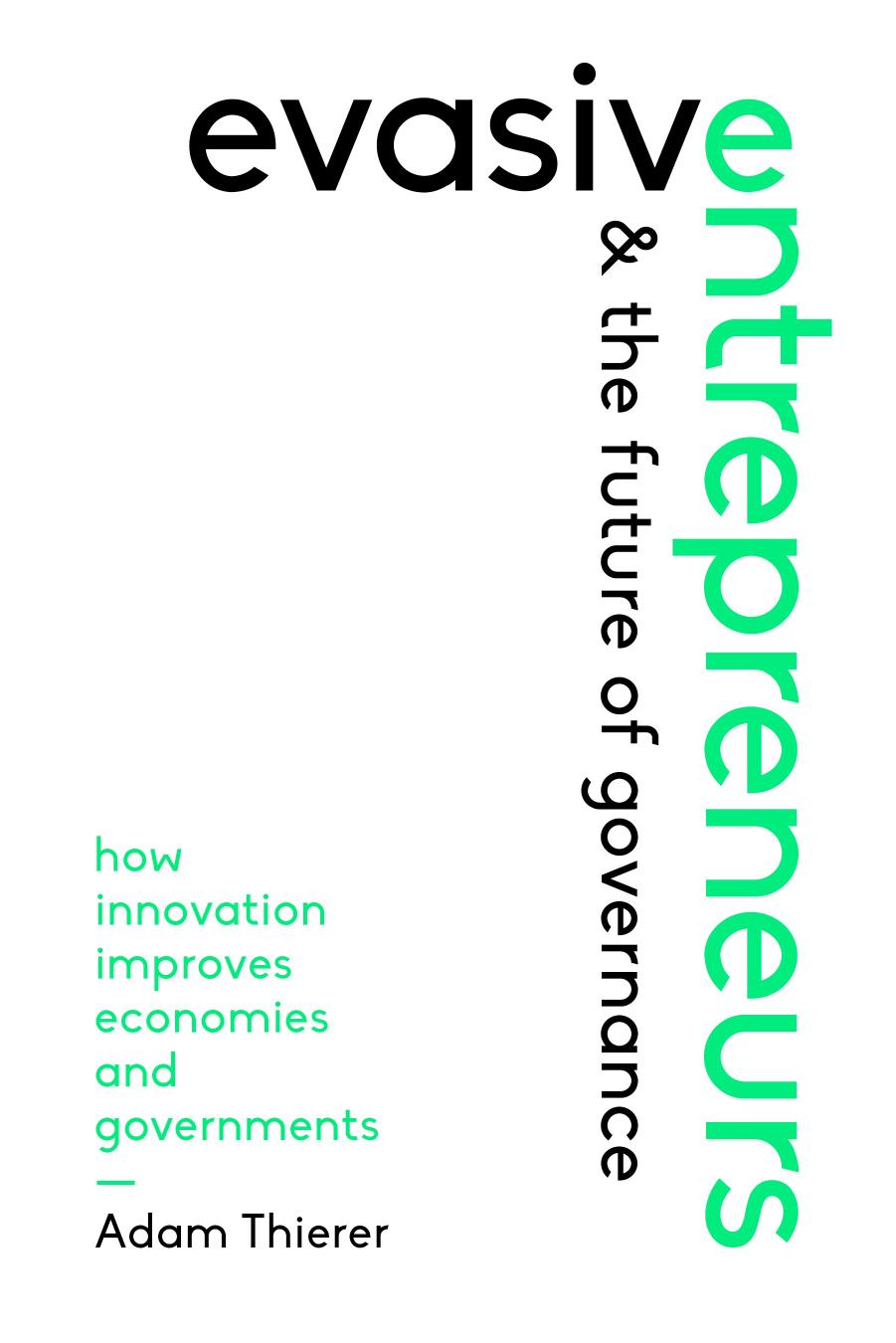 Evasive Entrepreneurs and the Future of Governance by Adam Thierer;