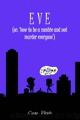 Eve (or: 'How to be a Zombie and not Murder Everyone') by Cesar Vitale