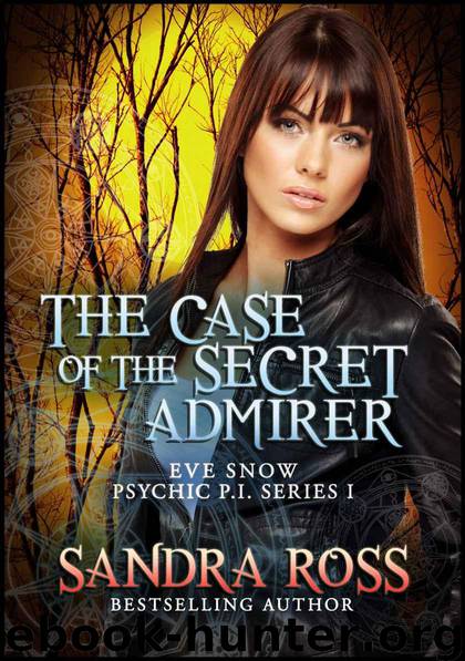 Eve Snow Psychic PI: The Case of the Secret Admirer 1 by Ross Sandra