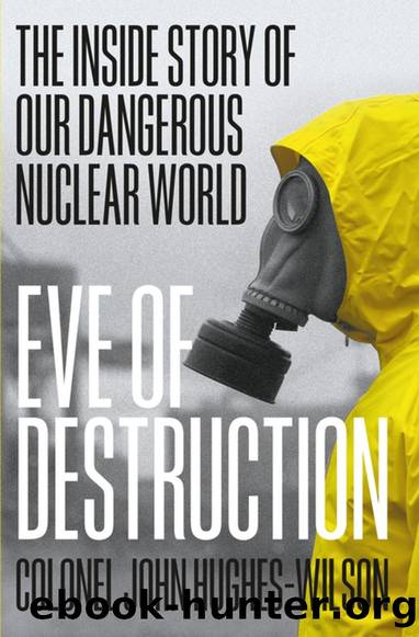 Eve of Destruction: The Inside Story of Our Dangerous Nuclear War by John Hughes Wilson