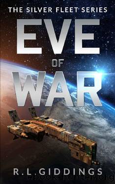 Eve of War (The Silver Fleet Series Book 1) by R.L. Giddings & Richard Giddings & Christine Giddings