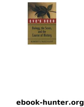 Eve's Seed. Biology, the Sexes, and the Course of History by Robert S. McElvaine