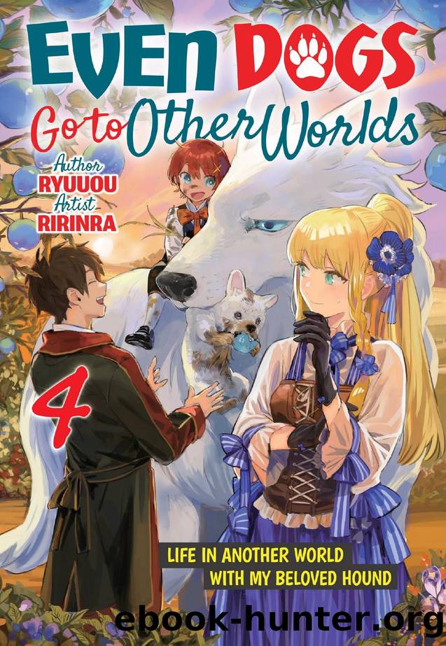 Even Dogs Go to Other Worlds: Life in Another World with My Beloved Hound Volume 4 by Ryuuou