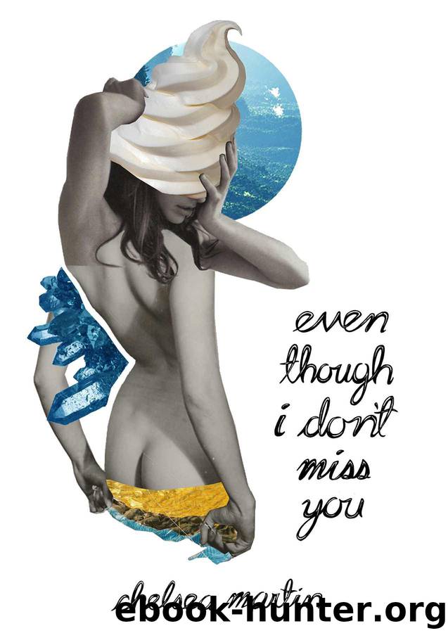 Even Though I Don't Miss You by Martin Chelsea