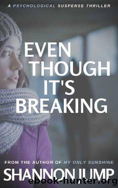 Even Though It's Breaking by Shannon Jump