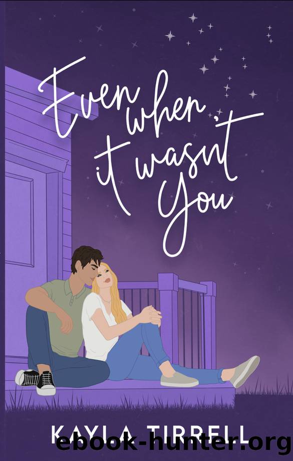 Even When It Wasnât You by Kayla Tirrell