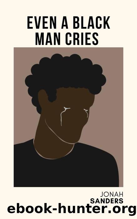 Even a Black Man Cries by Jonah Sanders