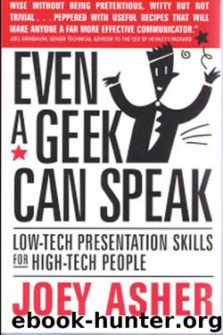 Even a Geek Can Speak: Low-Tech Presentation Skills for High-Tech People by Asher Joey