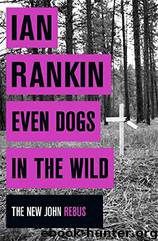 Even dogs in the wild by Ian Rankin