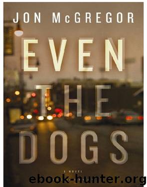 Even the Dogs: A Novel by Jon McGregor