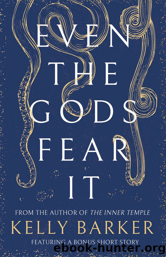 Even the Gods Fear It by Kelly Barker