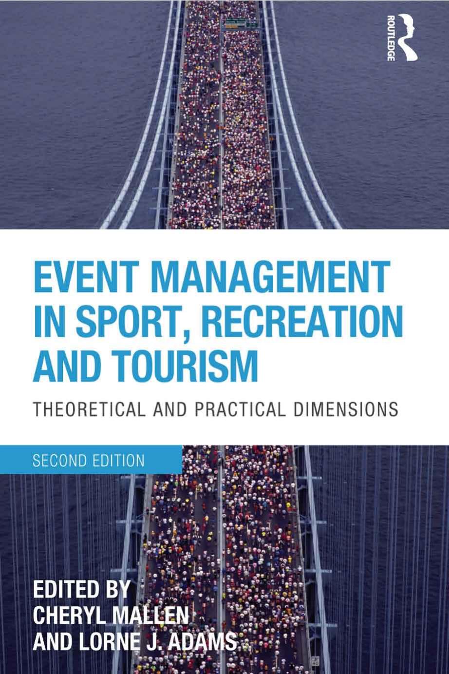 Event Management in Sport, Recreation and Tourism: Theoretical and Practical Dimensions, 2 edition (repost) by Cheryl Mallen and Lorne Adams