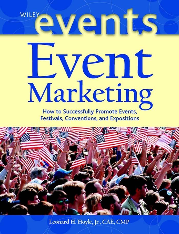 Event Marketing: How to Successfully Promote Events, Festivals, Conventions, and Expositions (The Wiley Event Management Series) by Leonard H. Hoyle