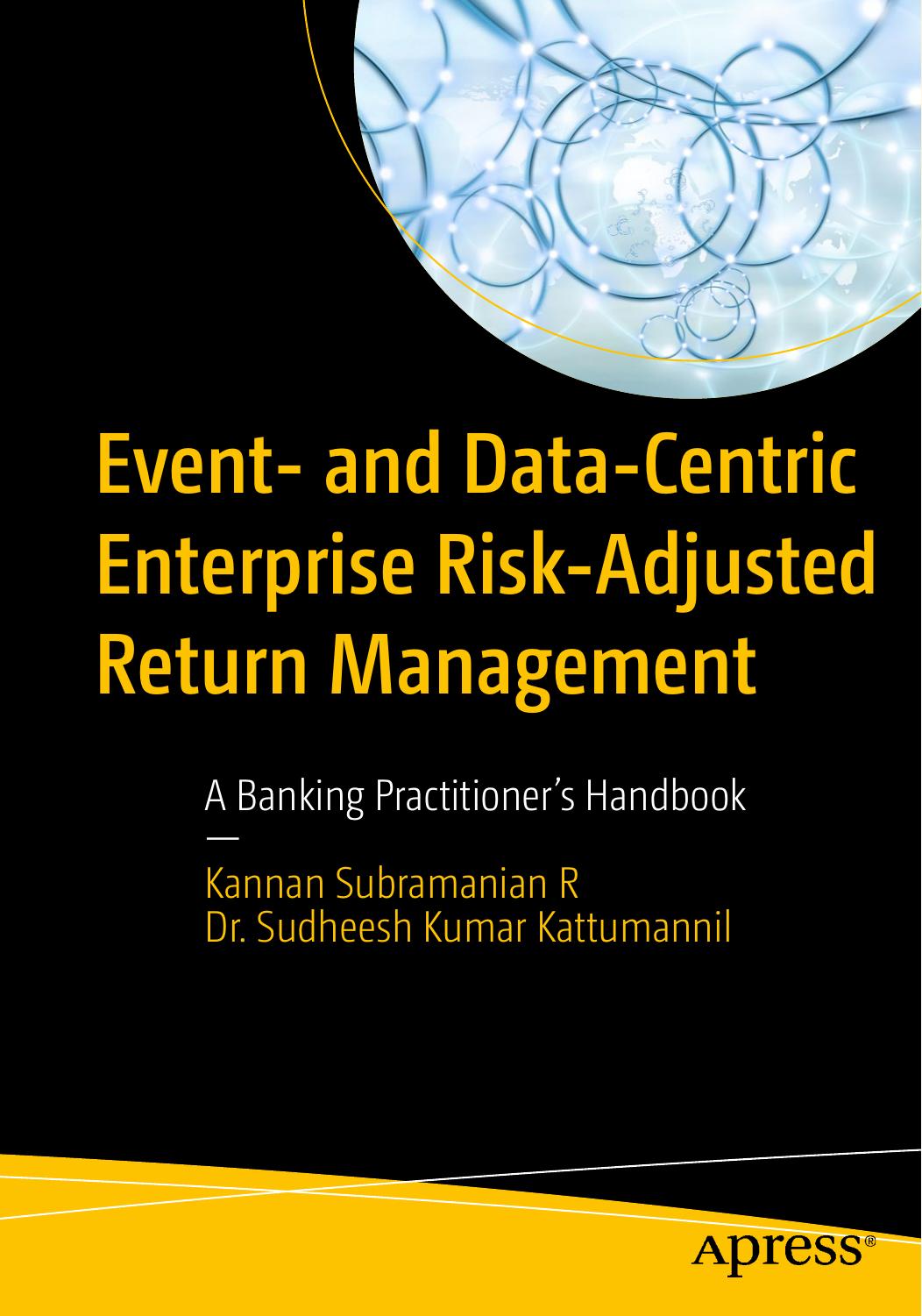 Event- and Data-Centric Enterprise Risk-Adjusted Return Management: A Banking Practitionerâs Handbook by Kannan Subramanian R Dr. Sudheesh Kumar Kattumannil