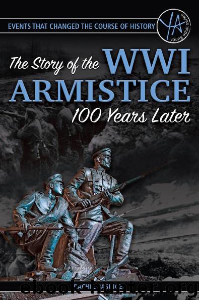 Events That Changed the Course of History: The Story of the WWI Armistice 100 Years Later by Rachel Basinger