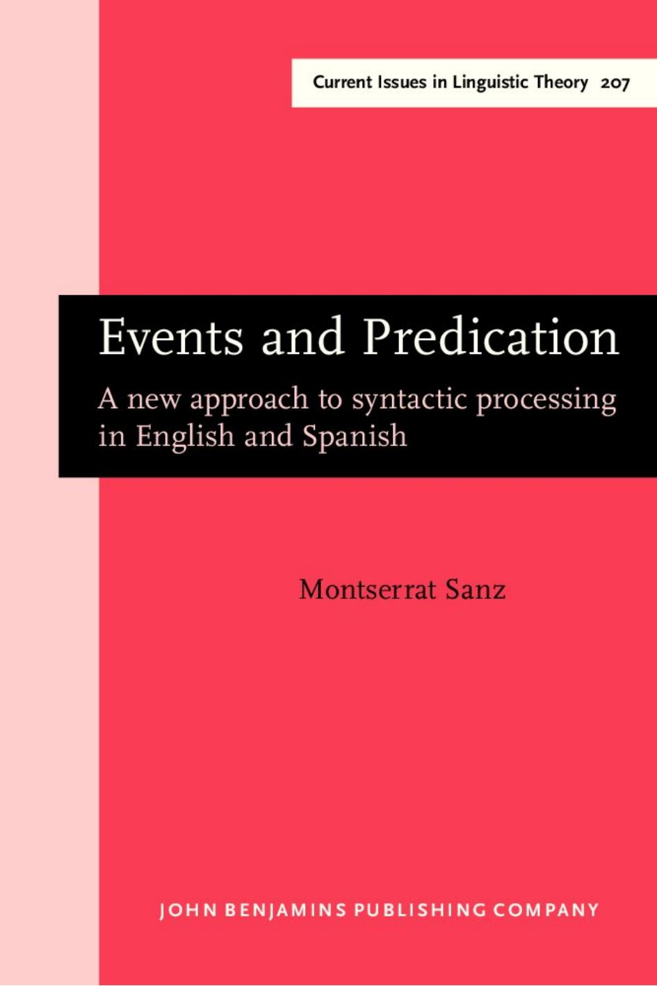 Events and Predication: A New Approach to Syntactic Processing in English and Spanish by Montserrat Sanz