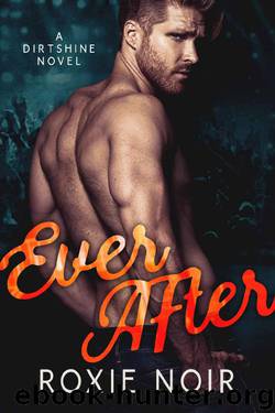Ever After (Dirtshine Book 3) by Roxie Noir