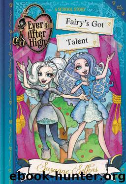 Ever After High: Fairy's Got Talent by Suzanne Selfors