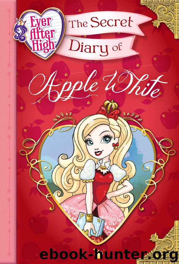 Ever After High--The Secret Diary of Apple White by Heather Alexander