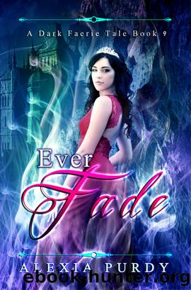 Ever Fade (A Dark Faerie Tale #9) by Alexia Purdy