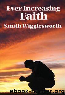 Ever Increasing Faith by Smith Wigglesworth
