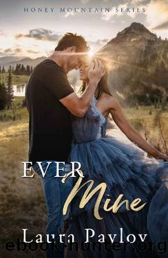 Ever Mine: A Small Town Second Chance Sports Romance (Honey Mountain Series Book 2) by Laura Pavlov