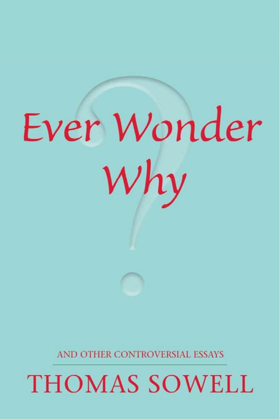 Ever Wonder Why? And Other Controversial Essays by Thomas Sowell