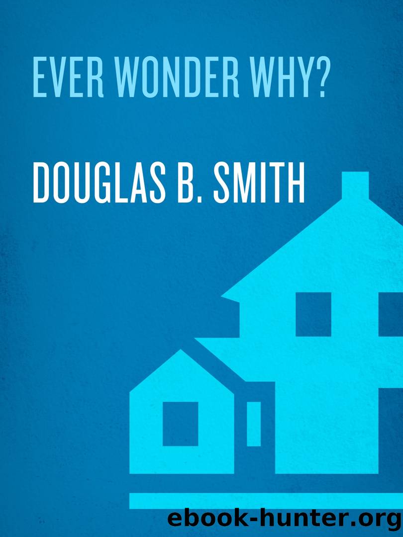 Ever Wonder Why? by Douglas B. Smith