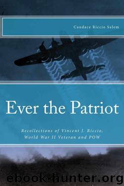 Ever the Patriot: Recollections of Vincent J. Riccio, World War II Veteran and POW by Salem Candace R