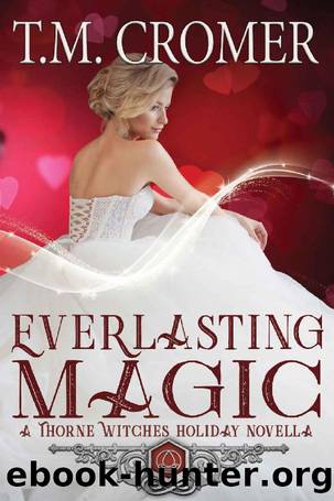 Everlasting Magic: A Thorne Witches Holiday Novella (The Thorne Witches) by T.M. Cromer