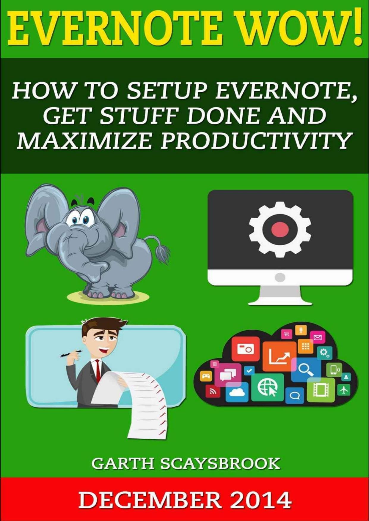 Evernote Wow! How to Setup Evernote, Get Stuff Done and Maximize Productivity by Garth Scaysbrook