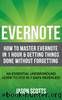 Evernote: How to Master Evernote in 1 Hour & Getting Things Done Without Forgetting. ( An Essential Underground Guide To GTD In 7 Days Revealed! ) by Jason Scotts