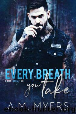 Every Breath You Take (Bayou Devils MC Book 3) by A.M. Myers
