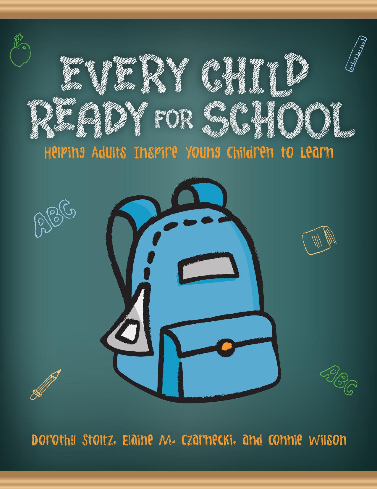 Every Child Ready for School : Helping Adults Inspire Young Children to Learn by Dorothy Stoltz; Elaine M. Czarnecki; Connie Wilson