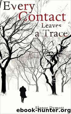 Every Contact Leaves a Trace by Elanor Dymott