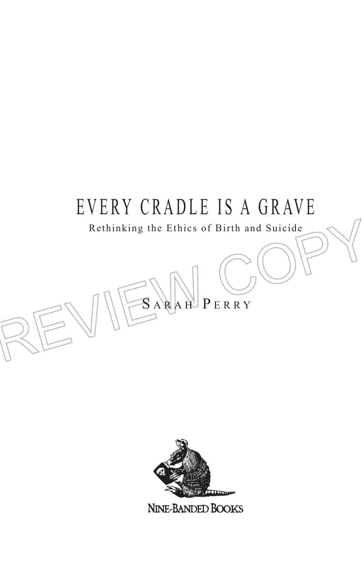Every Cradle Is a Grave: Rethinking the Ethics of Birth and Suicide by Sarah Perry