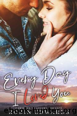 Every Day I Loved You_A Friends to Lovers Romance by Robin Edwards