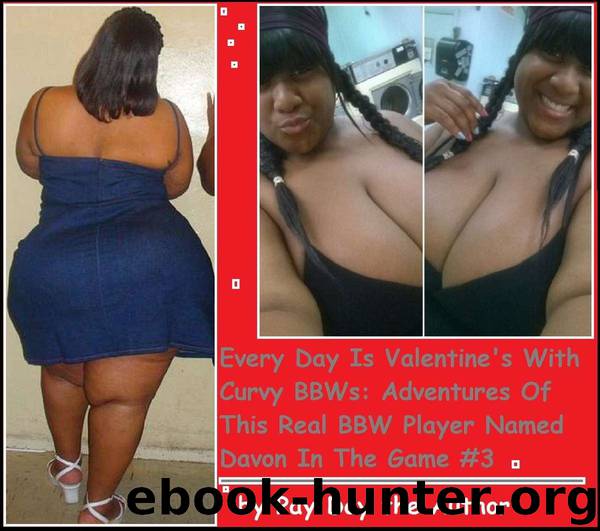 Every Day Is Valentine's With Curvy BBWs: Adventures of This Real BBW Player Named Davon in the Game #3 by Pay Day
