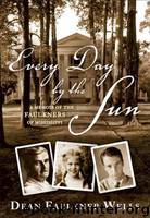 Every Day by the Sun: A Memoir of the Faulkners of Mississippi by Wells Dean Faulkner