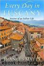 Every Day in Tuscany: Seasons of an Italian Life by Frances Mayes