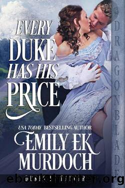 Every Duke Has His Price (Dukes in Danger Book 5) by Emily E K Murdoch